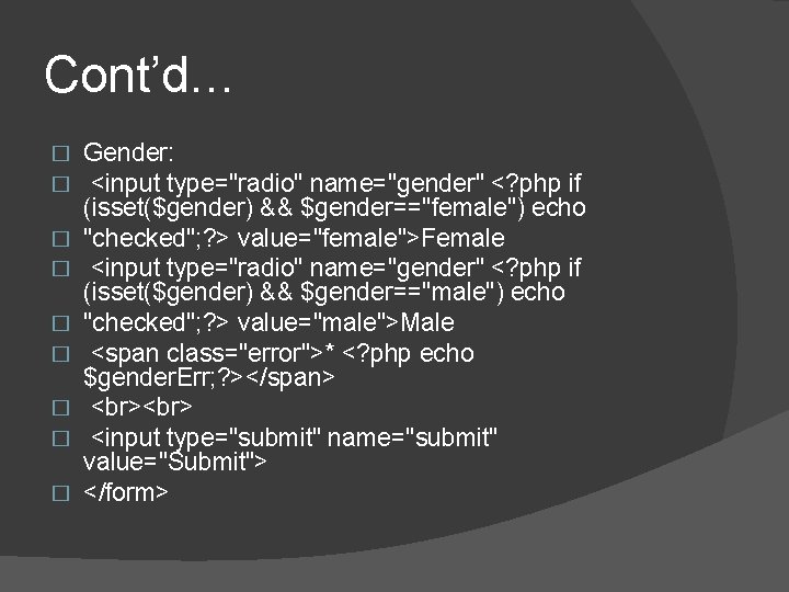 Cont’d… � � � � � Gender: <input type="radio" name="gender" <? php if (isset($gender) Cont’d… � � � � � Gender: <input type="radio" name="gender" <? php if (isset($gender)