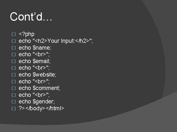 Cont’d… � � � <? php echo "<h 2>Your Input: </h 2>"; echo $name; Cont’d… � � � <? php echo "<h 2>Your Input: </h 2>"; echo $name;