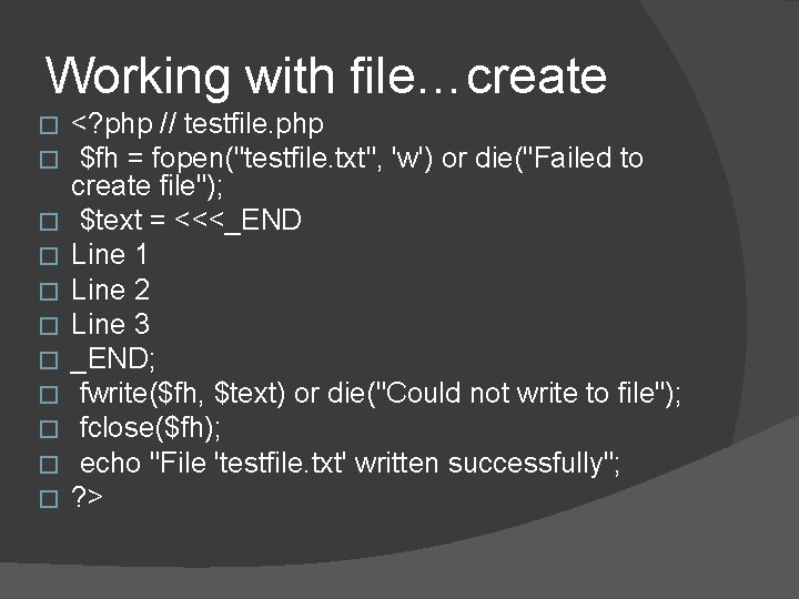 Working with file…create � � � <? php // testfile. php $fh = fopen("testfile. Working with file…create � � � <? php // testfile. php $fh = fopen("testfile.
