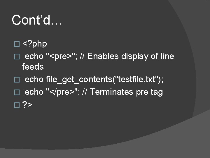 Cont’d… � <? php echo "<pre>"; // Enables display of line feeds � echo Cont’d… � <? php echo "<pre>"; // Enables display of line feeds � echo