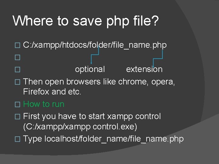 Where to save php file? � C: /xampp/htdocs/folder/file_name. php � optional extension � Then Where to save php file? � C: /xampp/htdocs/folder/file_name. php � optional extension � Then
