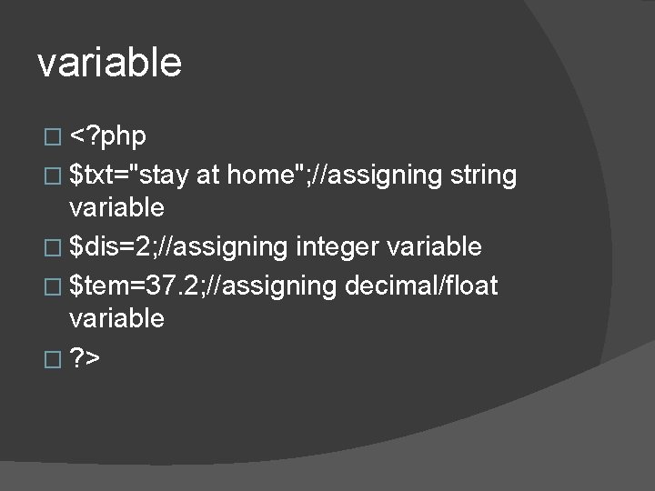 variable � <? php � $txt="stay at home"; //assigning string variable � $dis=2; //assigning variable � <? php � $txt="stay at home"; //assigning string variable � $dis=2; //assigning