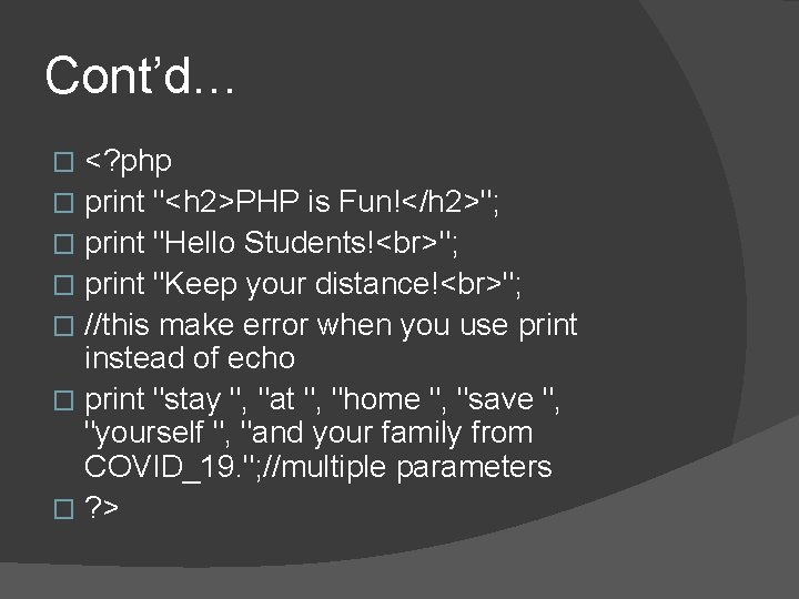 Cont’d… <? php � print "<h 2>PHP is Fun!</h 2>"; � print "Hello Students! Cont’d… <? php � print "<h 2>PHP is Fun!</h 2>"; � print "Hello Students!