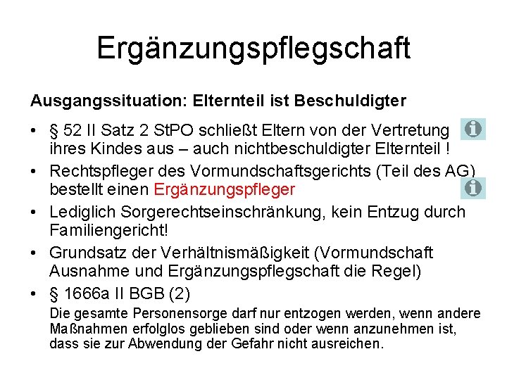 Ergänzungspflegschaft Ausgangssituation: Elternteil ist Beschuldigter • § 52 II Satz 2 St. PO schließt