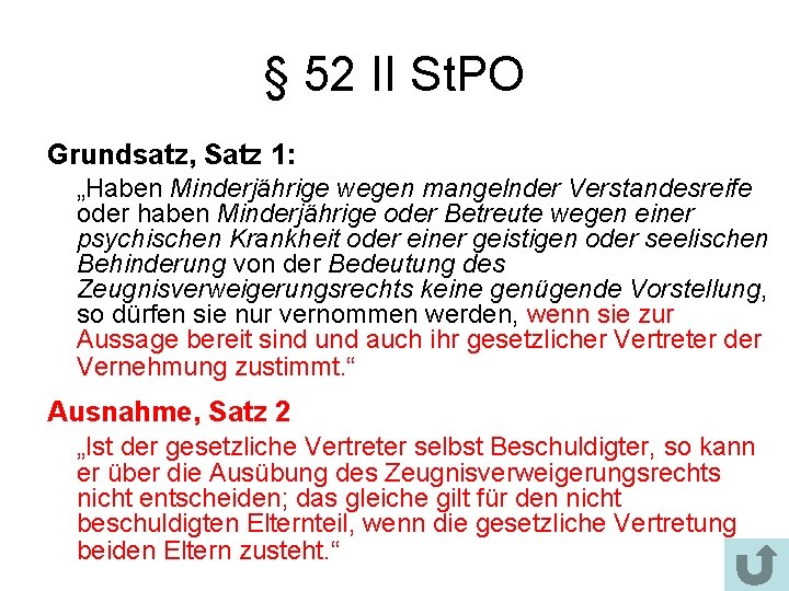 § 52 II St. PO Grundsatz, Satz 1: „Haben Minderjährige wegen mangelnder Verstandesreife oder