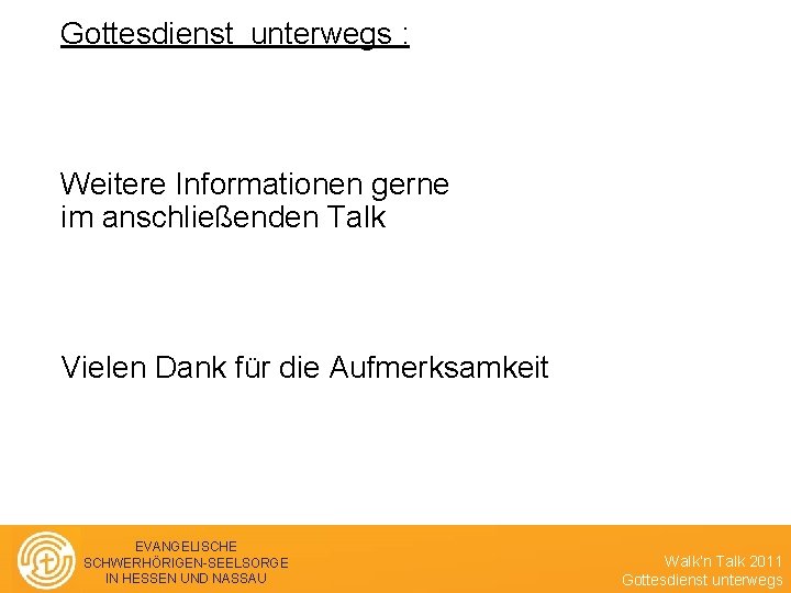 Gottesdienst unterwegs : Weitere Informationen gerne im anschließenden Talk Vielen Dank für die Aufmerksamkeit