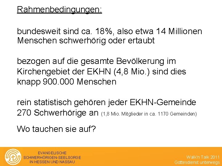 Rahmenbedingungen: bundesweit sind ca. 18%, also etwa 14 Millionen Menschen schwerhörig oder ertaubt bezogen