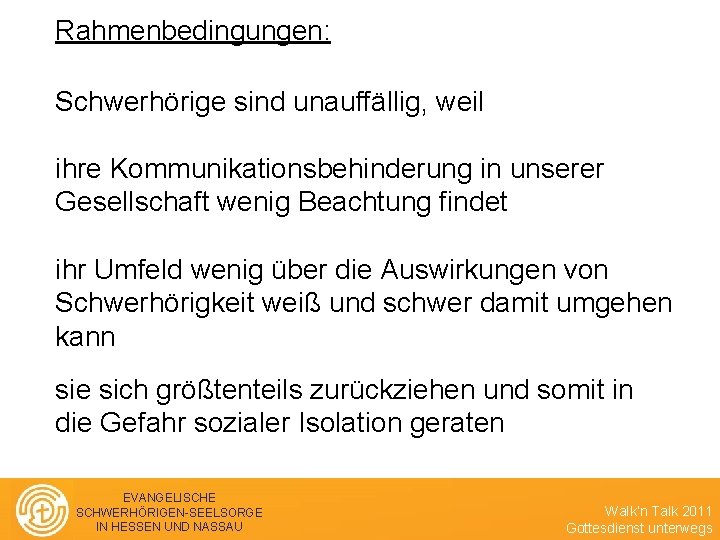 Rahmenbedingungen: Schwerhörige sind unauffällig, weil ihre Kommunikationsbehinderung in unserer Gesellschaft wenig Beachtung findet ihr