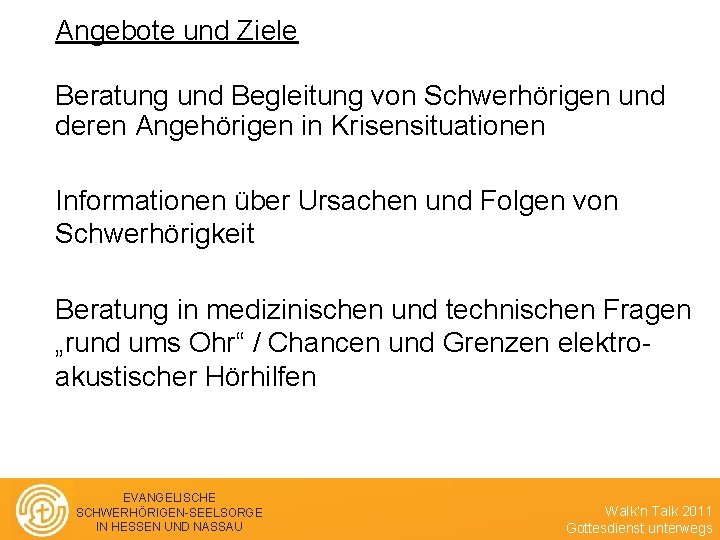 Angebote und Ziele Beratung und Begleitung von Schwerhörigen und deren Angehörigen in Krisensituationen Informationen