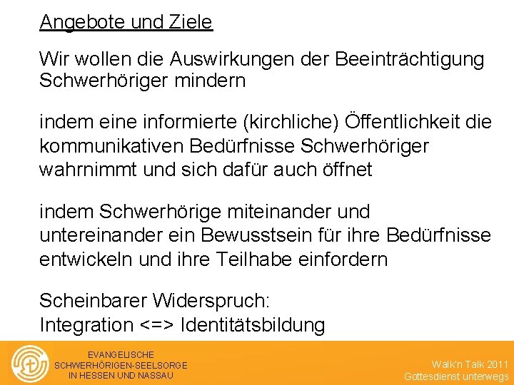 Angebote und Ziele Wir wollen die Auswirkungen der Beeinträchtigung Schwerhöriger mindern indem eine informierte