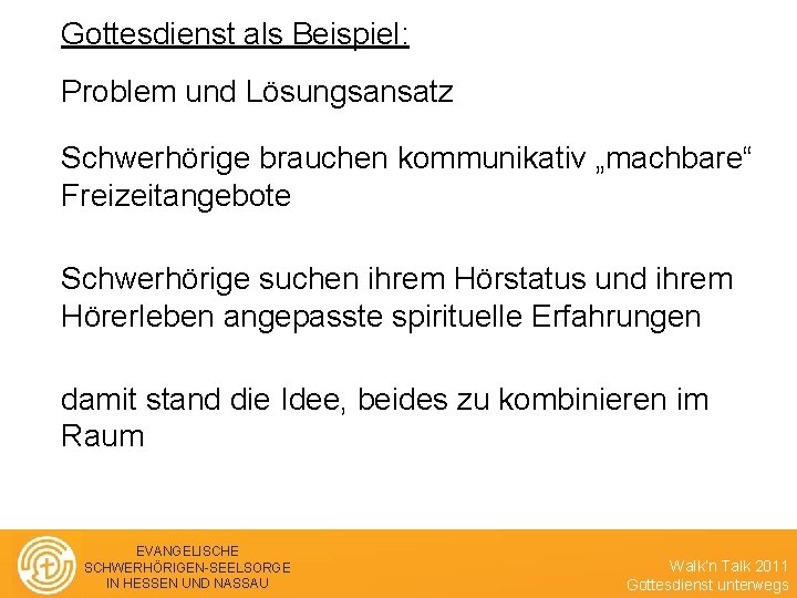 Gottesdienst als Beispiel: Problem und Lösungsansatz Schwerhörige brauchen kommunikativ „machbare“ Freizeitangebote Schwerhörige suchen ihrem