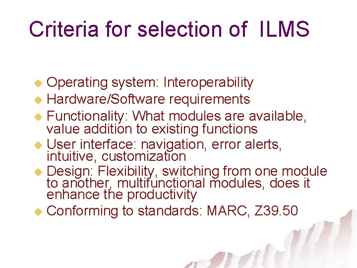 Criteria for selection of ILMS Operating system: Interoperability u Hardware/Software requirements u Functionality: What