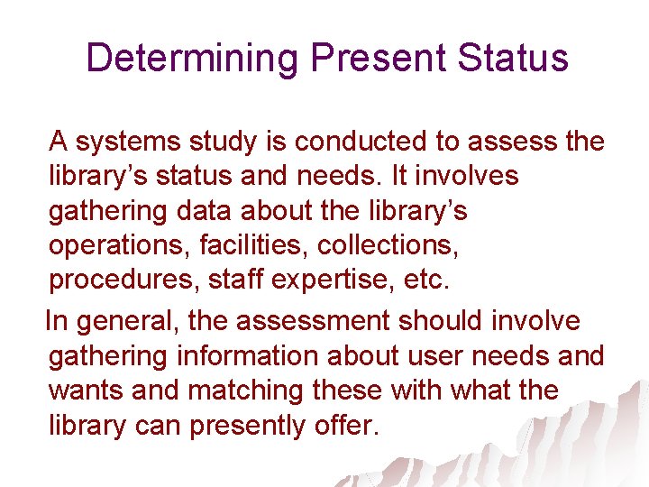 Determining Present Status A systems study is conducted to assess the library’s status and