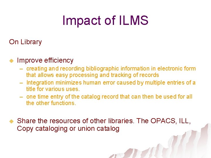 Impact of ILMS On Library u Improve efficiency – creating and recording bibliographic information