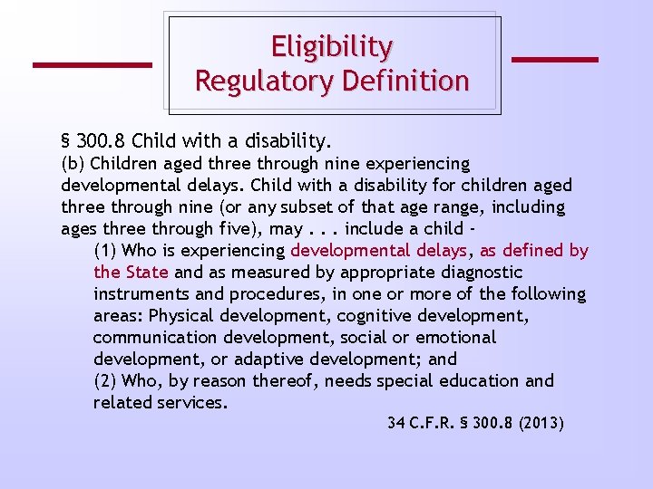 Eligibility Regulatory Definition § 300. 8 Child with a disability. (b) Children aged three