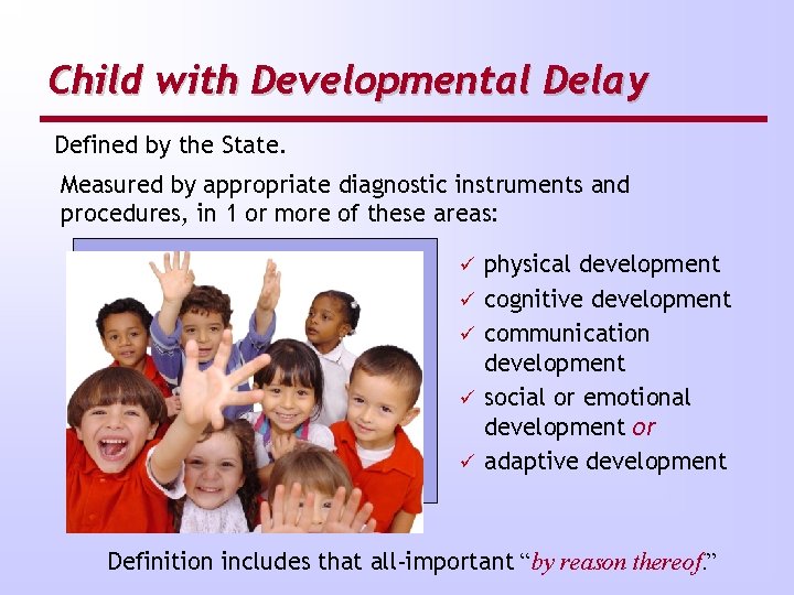 Child with Developmental Delay Defined by the State. Measured by appropriate diagnostic instruments and