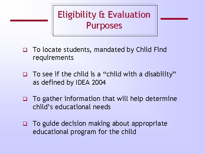 Eligibility & Evaluation Purposes q To locate students, mandated by Child Find requirements q