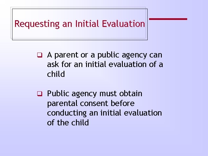 Requesting an Initial Evaluation q A parent or a public agency can ask for