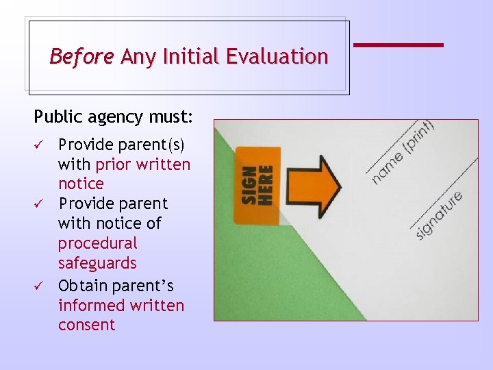 Before Any Initial Evaluation Public agency must: Provide parent(s) with prior written notice ü