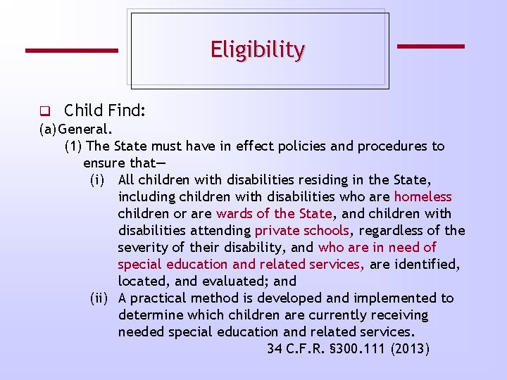 Eligibility q Child Find: (a) General. (1) The State must have in effect policies