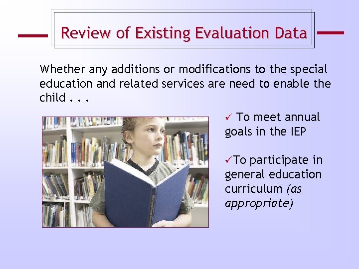 Review of Existing Evaluation Data Whether any additions or modifications to the special education