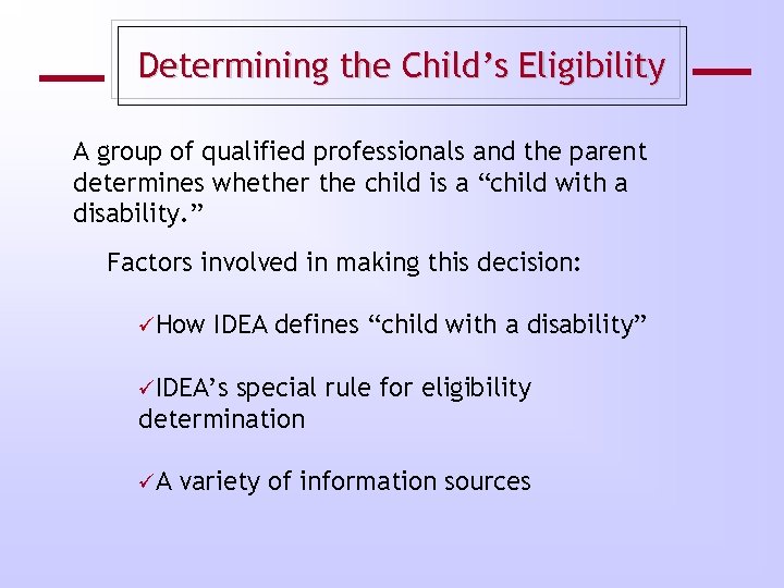 Determining the Child’s Eligibility A group of qualified professionals and the parent determines whether