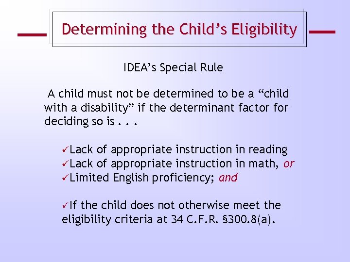 Determining the Child’s Eligibility IDEA’s Special Rule A child must not be determined to