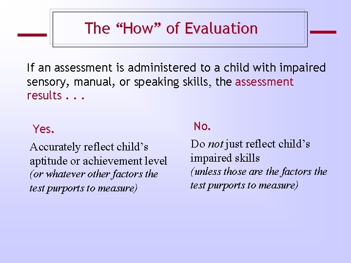 The “How” of Evaluation If an assessment is administered to a child with impaired