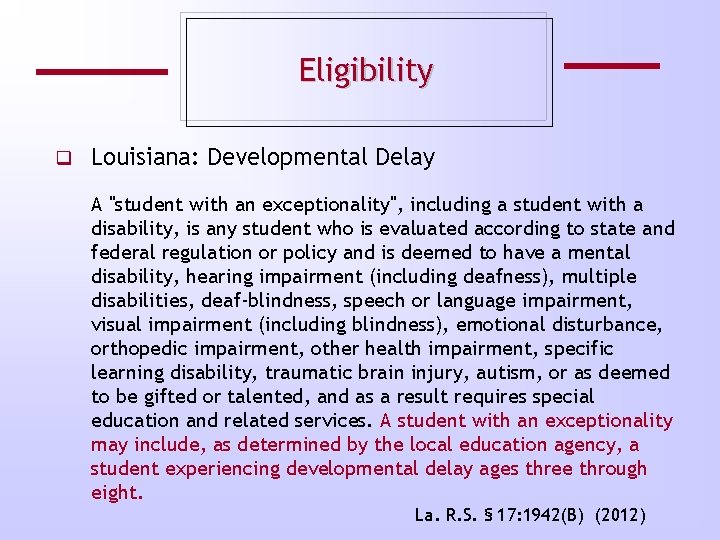 Eligibility q Louisiana: Developmental Delay A "student with an exceptionality", including a student with