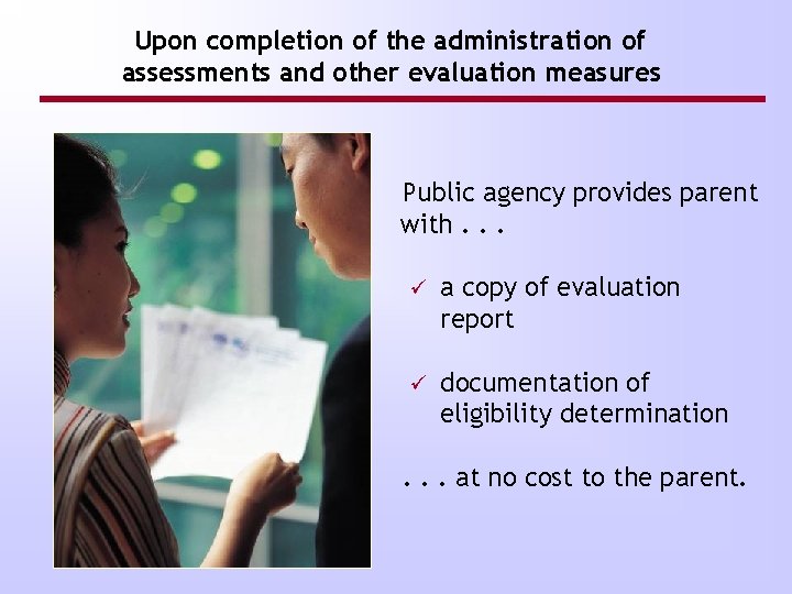 Upon completion of the administration of assessments and other evaluation measures Public agency provides