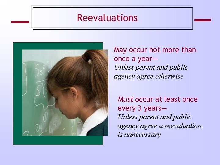 Reevaluations May occur not more than once a year— Unless parent and public agency