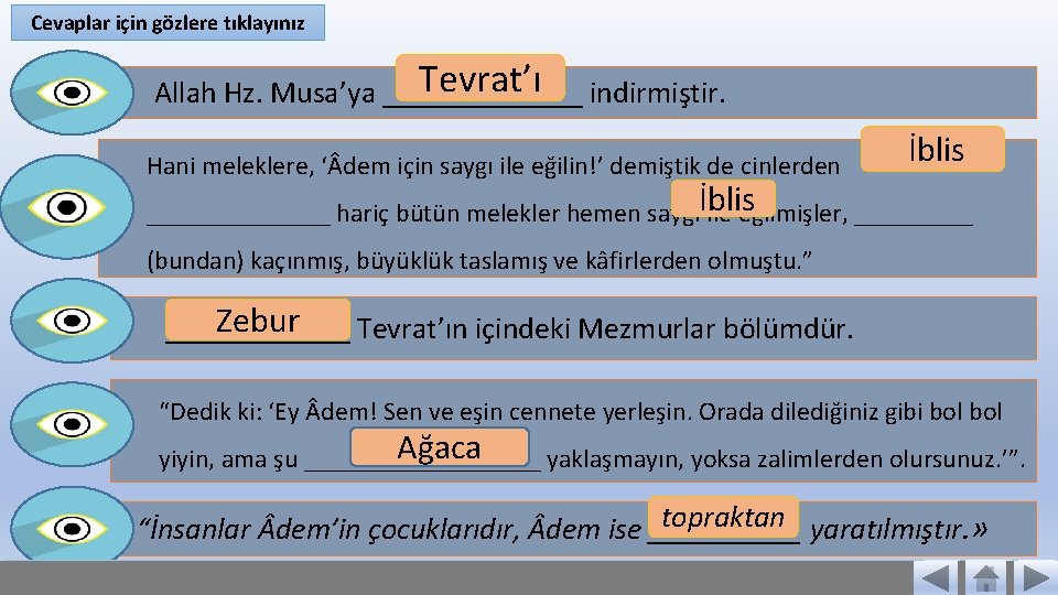 Cevaplar için gözlere tıklayınız Tevrat’ı indirmiştir. Allah Hz. Musa’ya _______ Hani meleklere, ‘ dem