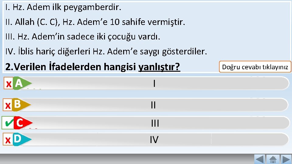 I. Hz. Adem ilk peygamberdir. II. Allah (C. C), Hz. Adem’e 10 sahife vermiştir.