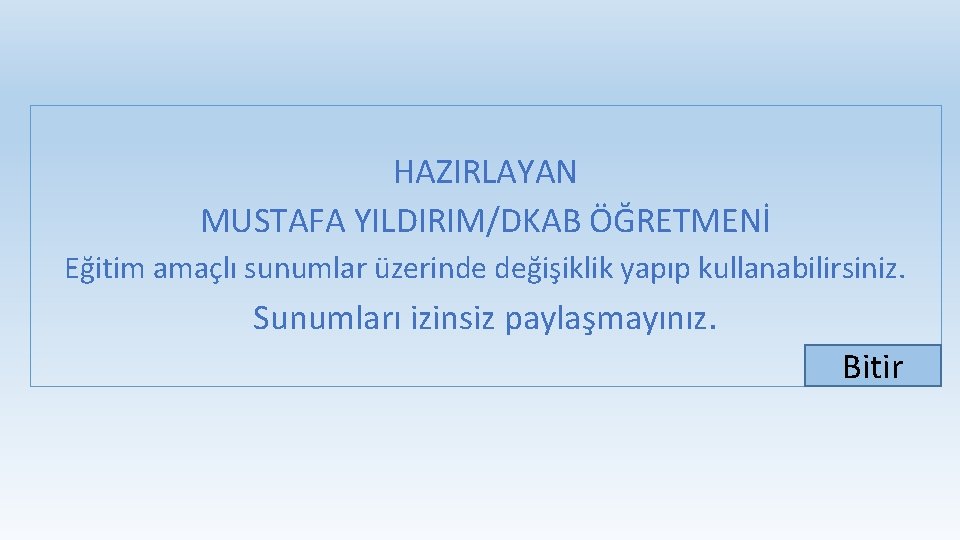 HAZIRLAYAN MUSTAFA YILDIRIM/DKAB ÖĞRETMENİ Eğitim amaçlı sunumlar üzerinde değişiklik yapıp kullanabilirsiniz. Sunumları izinsiz paylaşmayınız.