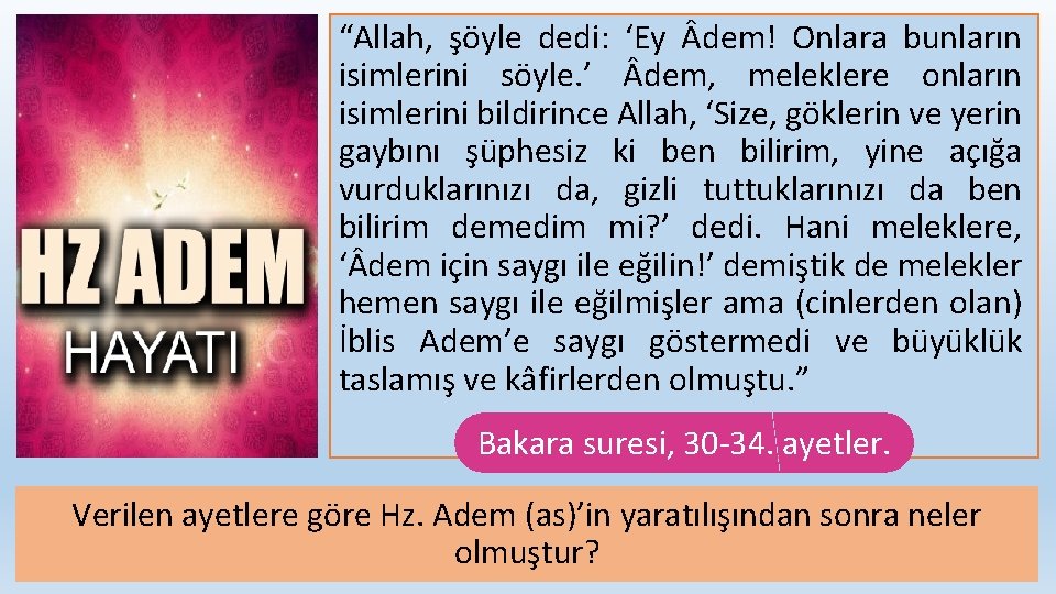 “Allah, şöyle dedi: ‘Ey dem! Onlara bunların isimlerini söyle. ’ dem, meleklere onların isimlerini