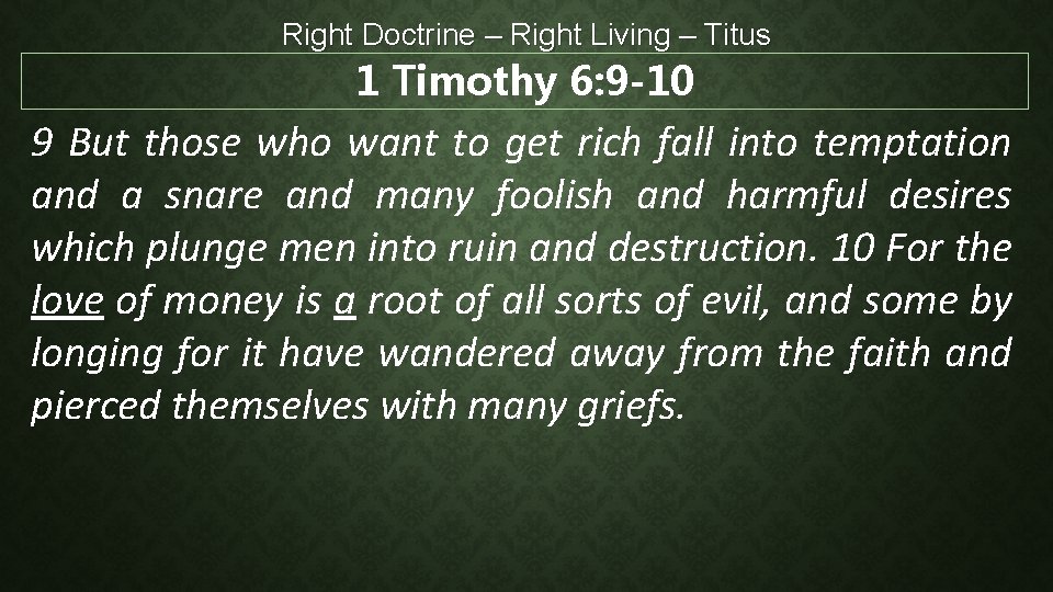 Right Doctrine – Right Living – Titus 1 Timothy 6: 9 -10 9 But