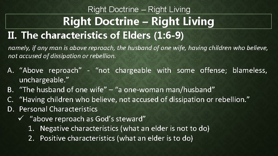 Right Doctrine – Right Living II. The characteristics of Elders (1: 6 -9) namely,