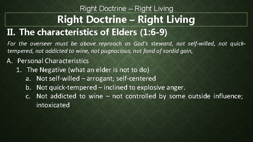 Right Doctrine – Right Living II. The characteristics of Elders (1: 6 -9) For