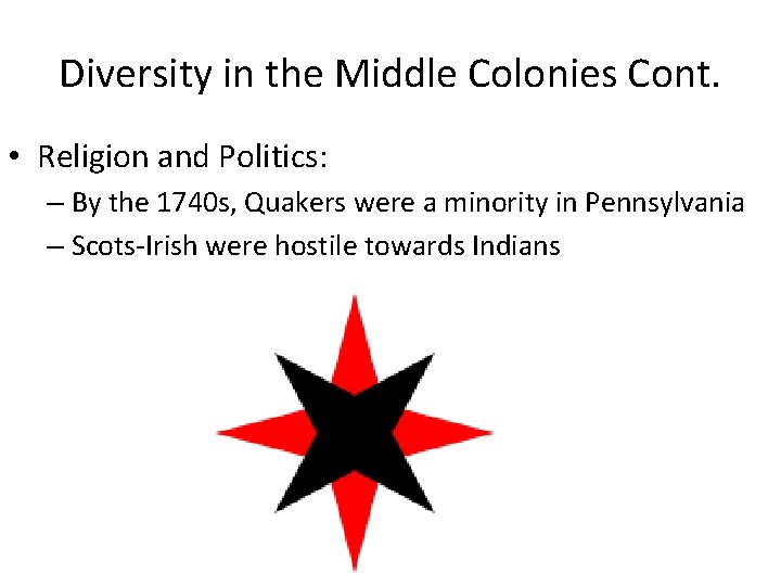 Diversity in the Middle Colonies Cont. • Religion and Politics: – By the 1740