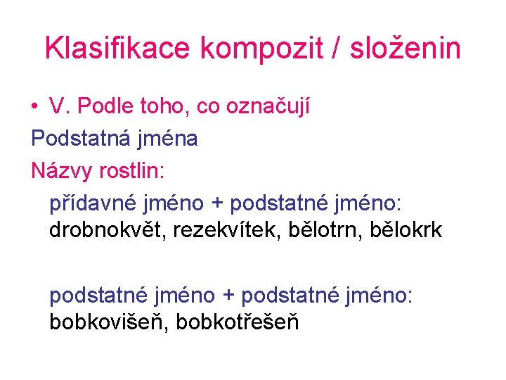 Klasifikace kompozit / složenin • V. Podle toho, co označují Podstatná jména Názvy rostlin: