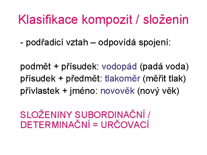 Klasifikace kompozit / složenin - podřadicí vztah – odpovídá spojení: podmět + přísudek: vodopád