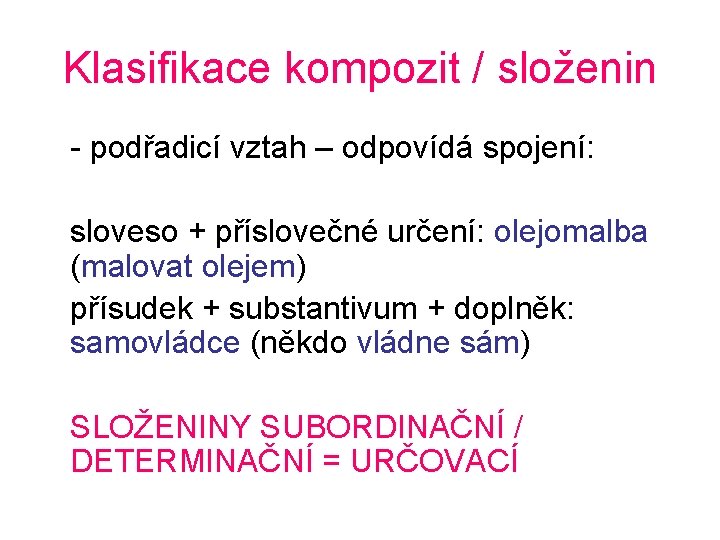 Klasifikace kompozit / složenin - podřadicí vztah – odpovídá spojení: sloveso + příslovečné určení: