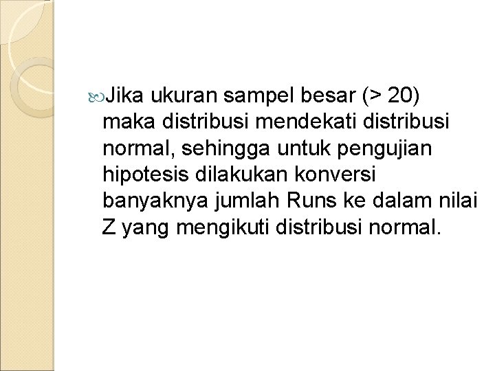  Jika ukuran sampel besar (> 20) maka distribusi mendekati distribusi normal, sehingga untuk