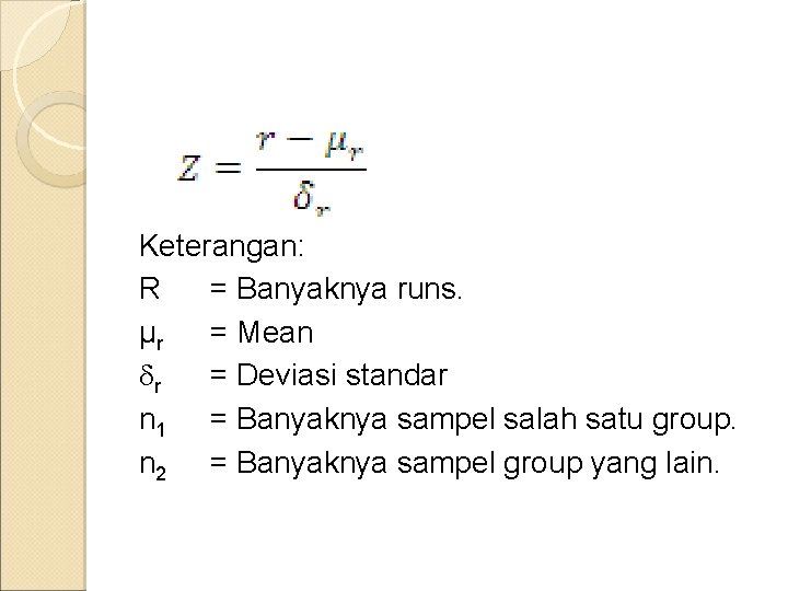Keterangan: R = Banyaknya runs. µr = Mean r = Deviasi standar n 1
