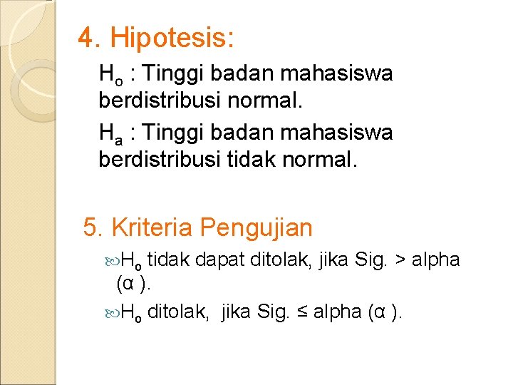 4. Hipotesis: Ho : Tinggi badan mahasiswa berdistribusi normal. Ha : Tinggi badan mahasiswa