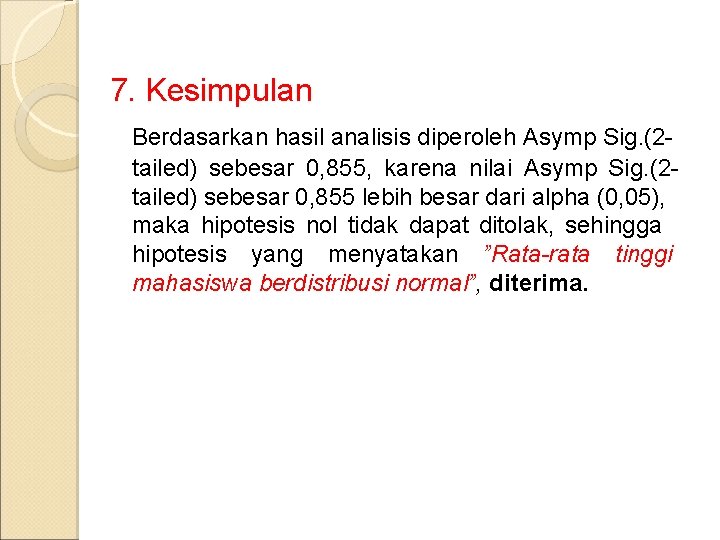 7. Kesimpulan Berdasarkan hasil analisis diperoleh Asymp Sig. (2 tailed) sebesar 0, 855, karena