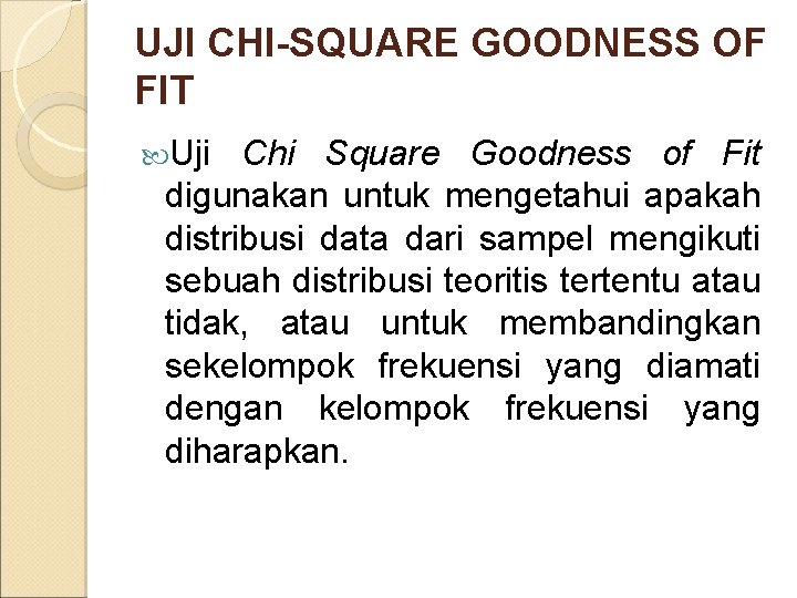 UJI CHI-SQUARE GOODNESS OF FIT Uji Chi Square Goodness of Fit digunakan untuk mengetahui