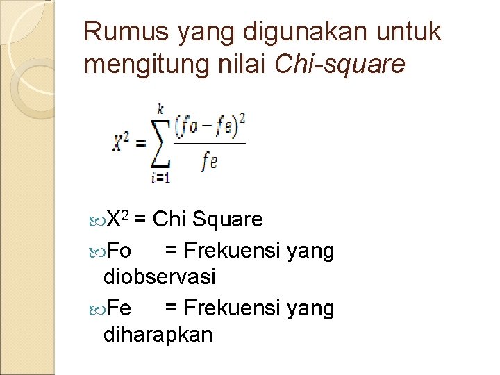 Rumus yang digunakan untuk mengitung nilai Chi-square X 2 = Chi Square Fo =