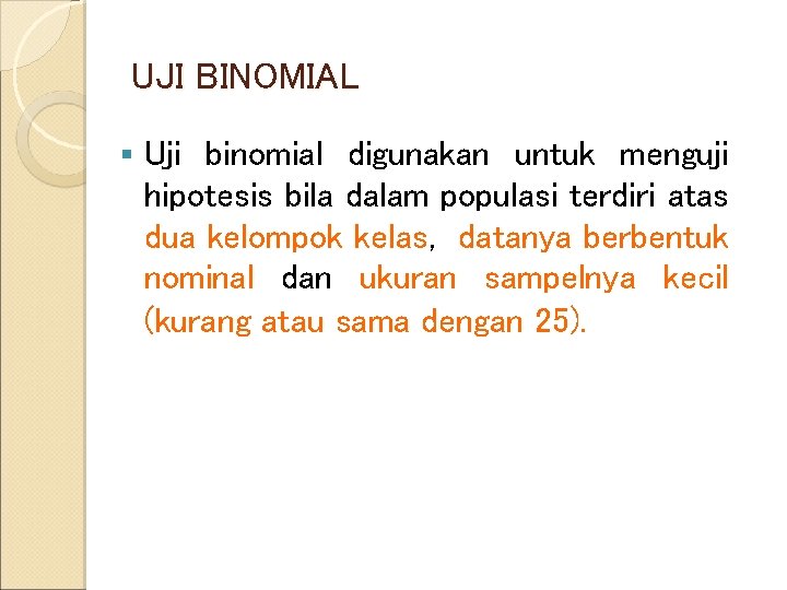 UJI BINOMIAL § Uji binomial digunakan untuk menguji hipotesis bila dalam populasi terdiri atas