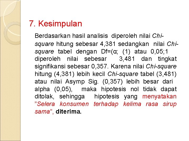 7. Kesimpulan Berdasarkan hasil analisis diperoleh nilai Chisquare hitung sebesar 4, 381 sedangkan nilai